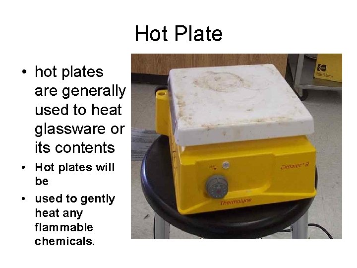 Hot Plate • hot plates are generally used to heat glassware or its contents