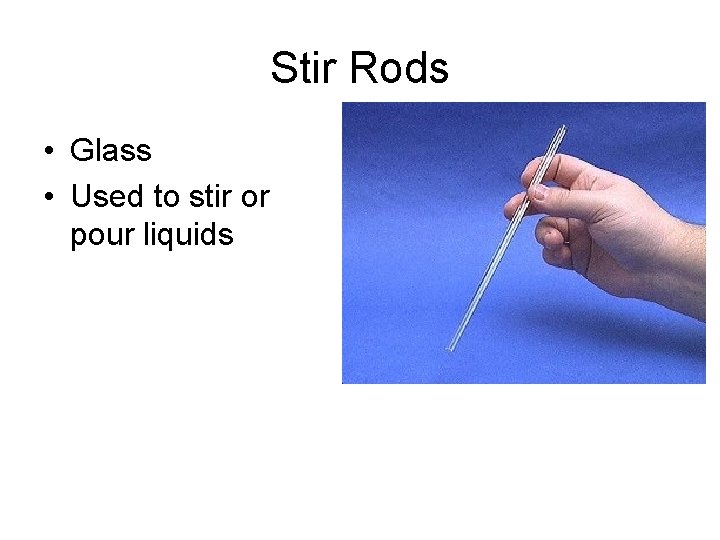 Stir Rods • Glass • Used to stir or pour liquids 