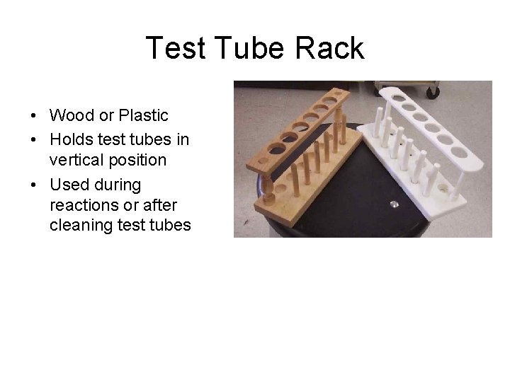 Test Tube Rack • Wood or Plastic • Holds test tubes in vertical position