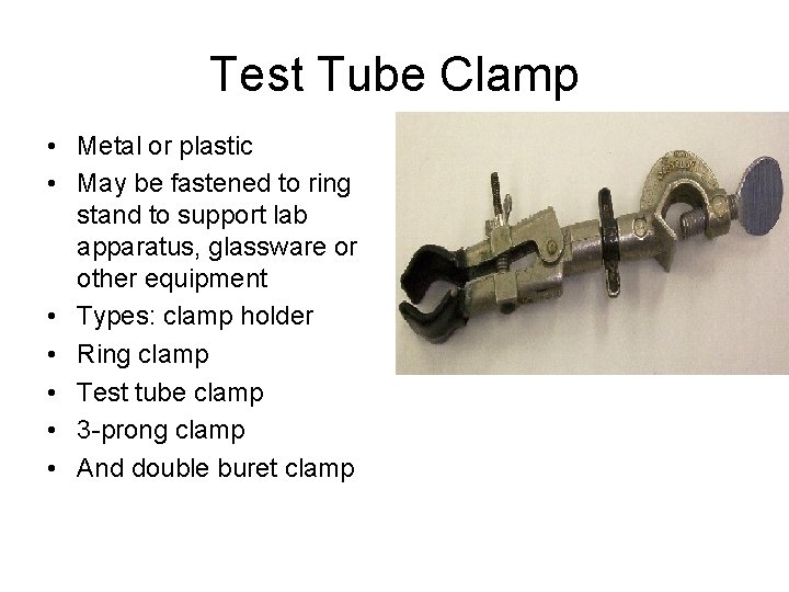 Test Tube Clamp • Metal or plastic • May be fastened to ring stand