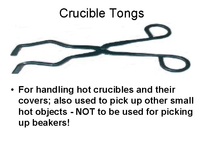 Crucible Tongs • For handling hot crucibles and their covers; also used to pick