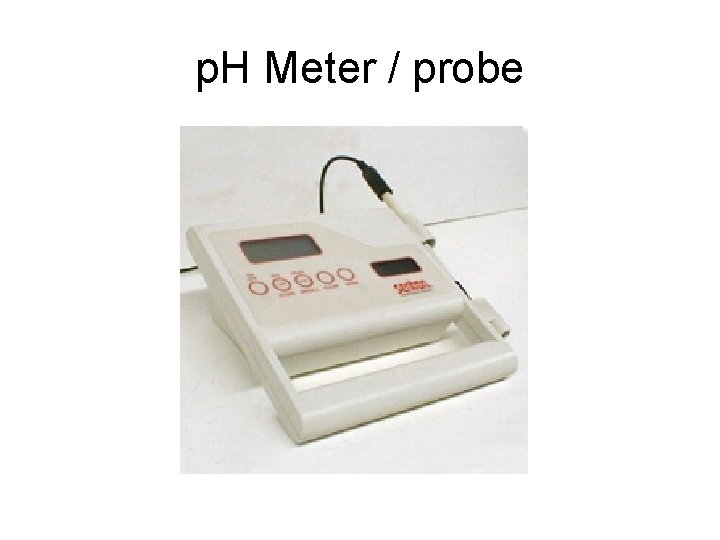 p. H Meter / probe 