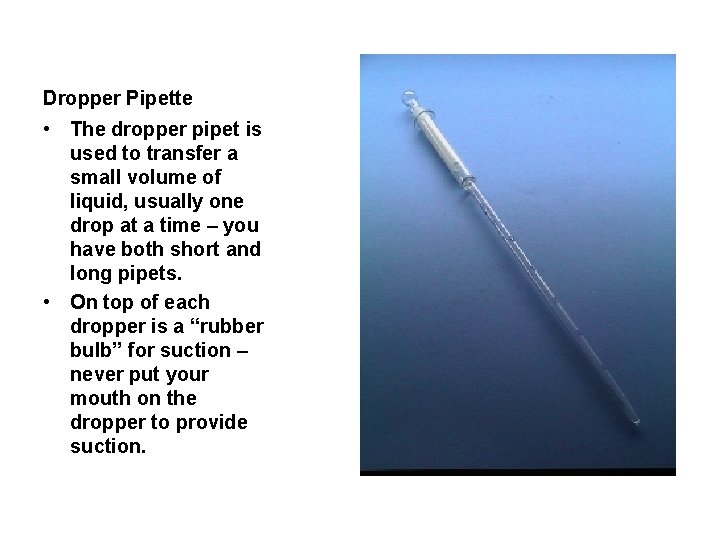 Dropper Pipette • The dropper pipet is used to transfer a small volume of