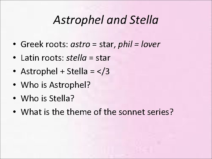 Astrophel and Stella • • • Greek roots: astro = star, phil = lover Astrophel and Stella • • • Greek roots: astro = star, phil = lover
