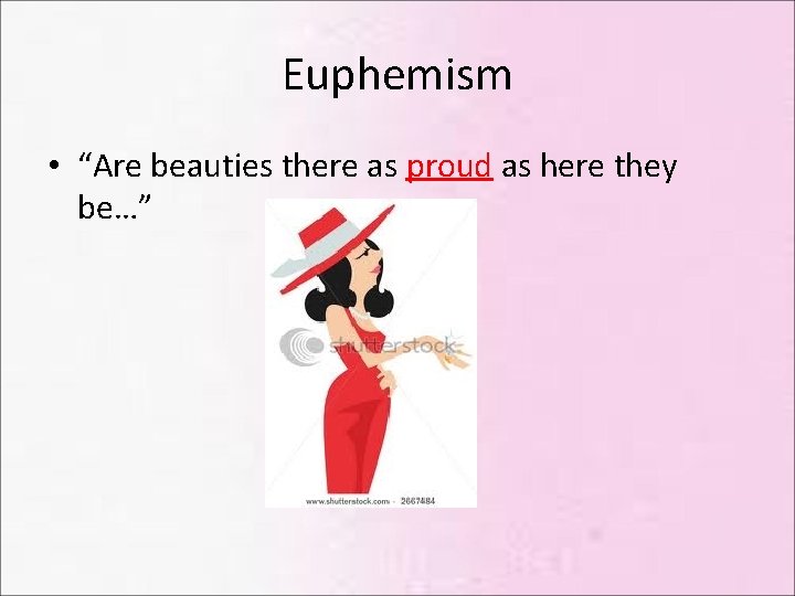 Euphemism • “Are beauties there as proud as here they be…” Euphemism • “Are beauties there as proud as here they be…”