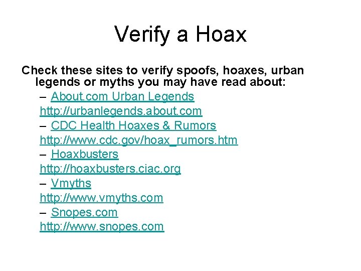 Verify a Hoax Check these sites to verify spoofs, hoaxes, urban legends or myths