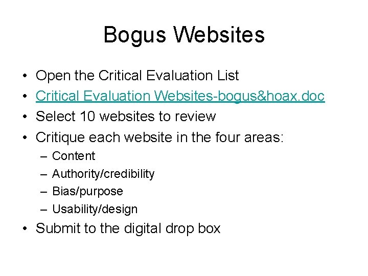 Bogus Websites • • Open the Critical Evaluation List Critical Evaluation Websites-bogus&hoax. doc Select