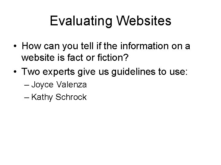 Evaluating Websites • How can you tell if the information on a website is