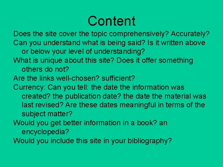 Content Does the site cover the topic comprehensively? Accurately? Can you understand what is