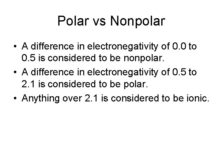 Polar vs Nonpolar • A difference in electronegativity of 0. 0 to 0. 5