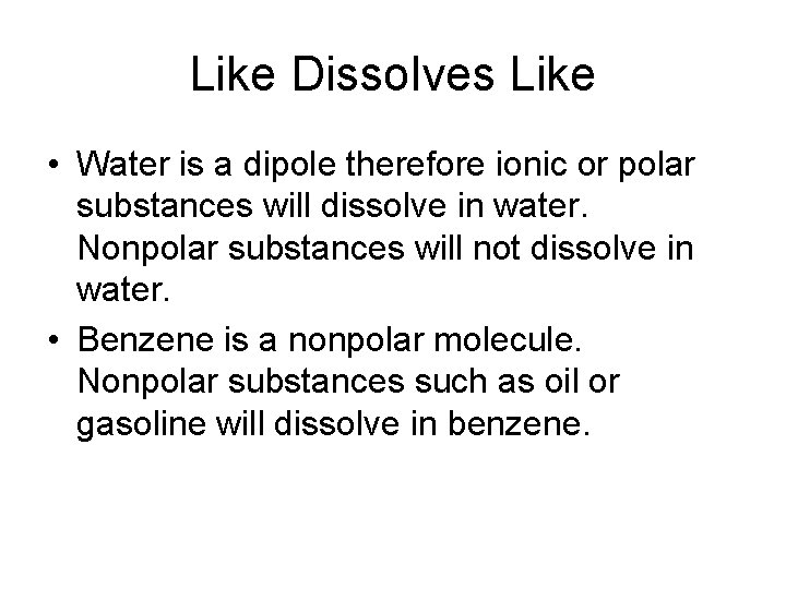 Like Dissolves Like • Water is a dipole therefore ionic or polar substances will