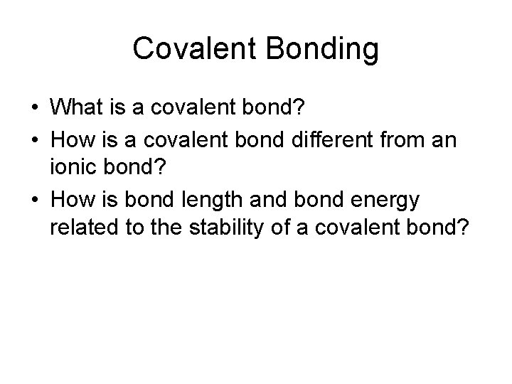 Covalent Bonding • What is a covalent bond? • How is a covalent bond