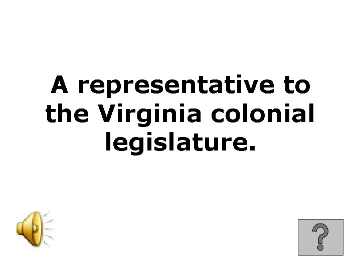 A representative to the Virginia colonial legislature. 