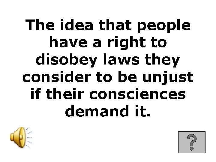 The idea that people have a right to disobey laws they consider to be