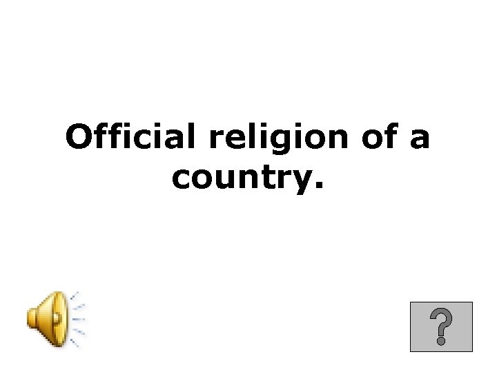 Official religion of a country. 