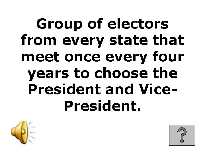 Group of electors from every state that meet once every four years to choose