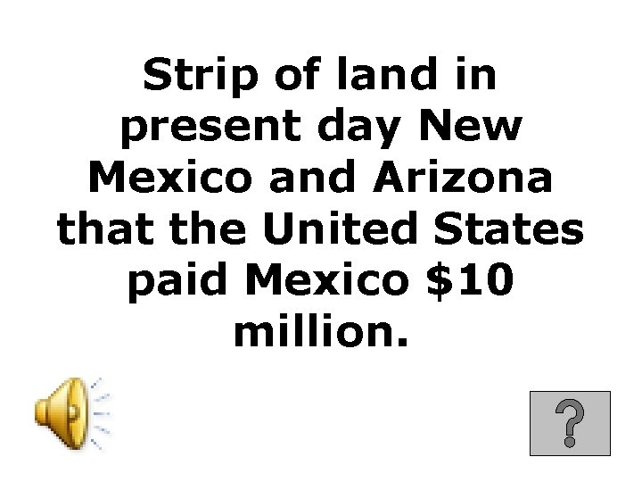 Strip of land in present day New Mexico and Arizona that the United States