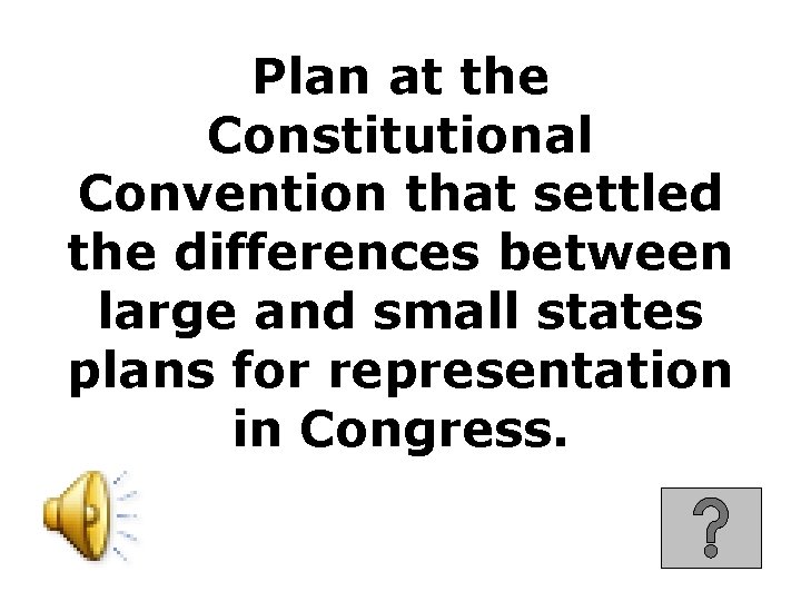 Plan at the Constitutional Convention that settled the differences between large and small states
