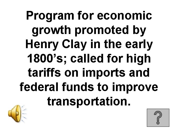 Program for economic growth promoted by Henry Clay in the early 1800’s; called for