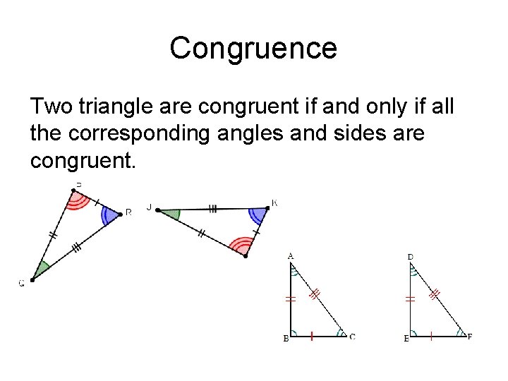 Congruence Two triangle are congruent if and only if all the corresponding angles and