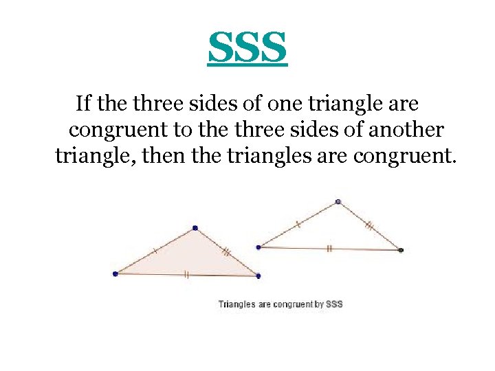 SSS If the three sides of one triangle are congruent to the three sides