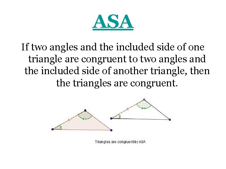 ASA If two angles and the included side of one triangle are congruent to