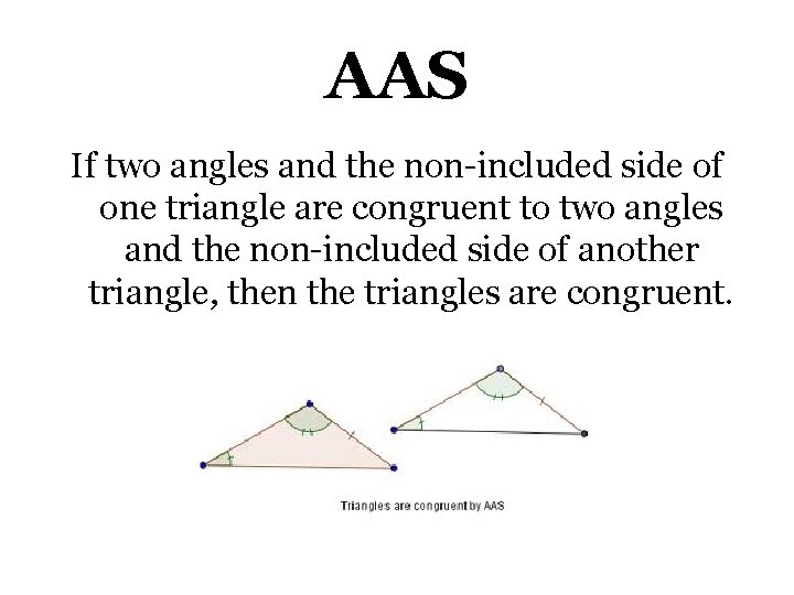 AAS If two angles and the non-included side of one triangle are congruent to