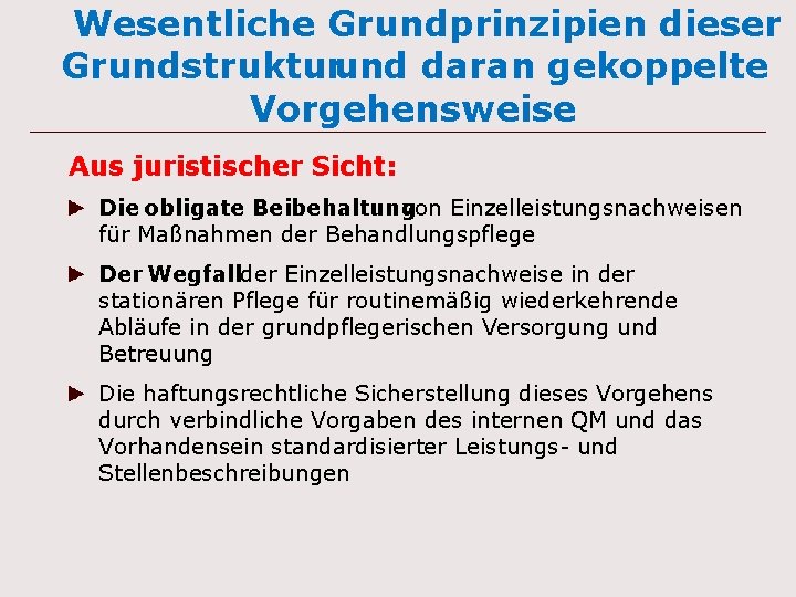 Wesentliche Grundprinzipien dieser Grundstrukturund daran gekoppelte Vorgehensweise Aus juristischer Sicht: Die obligate Beibehaltung von