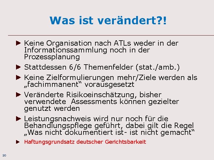 Was ist verändert? ! Keine Organisation nach ATLs weder in der Informationssammlung noch in