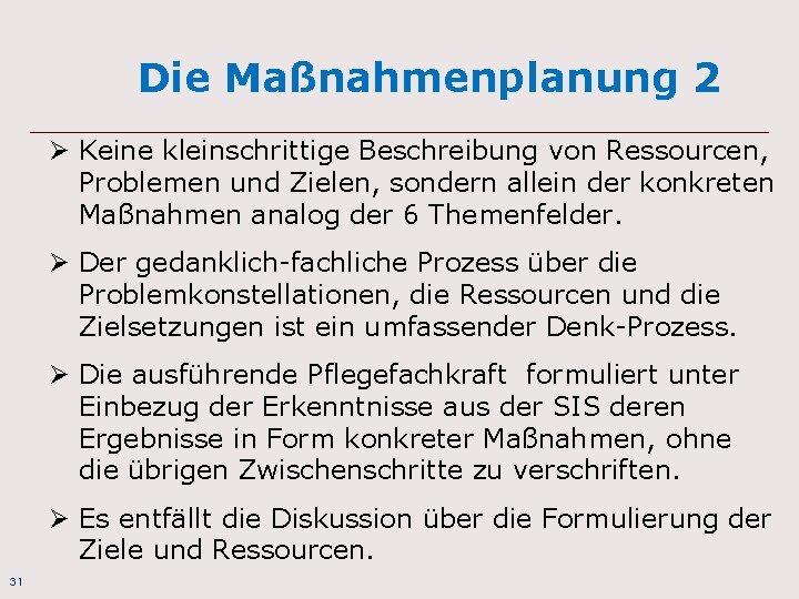 Die Maßnahmenplanung 2 Ø Keine kleinschrittige Beschreibung von Ressourcen, Problemen und Zielen, sondern allein