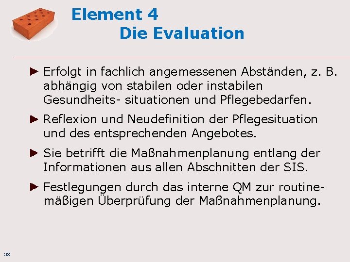 Element 4 Die Evaluation Erfolgt in fachlich angemessenen Abständen, z. B. abhängig von stabilen