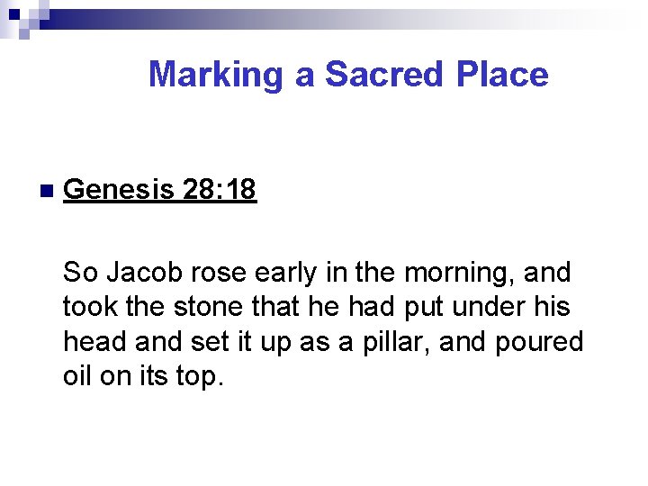 Marking a Sacred Place n Genesis 28: 18 So Jacob rose early in the