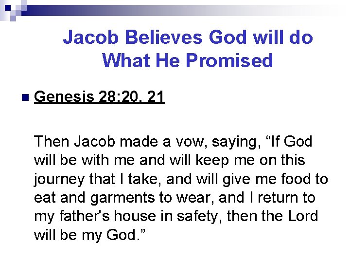 Jacob Believes God will do What He Promised n Genesis 28: 20, 21 Then
