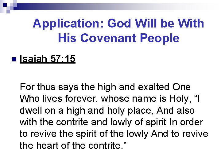 Application: God Will be With His Covenant People n Isaiah 57: 15 For thus