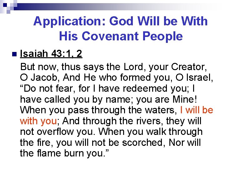 Application: God Will be With His Covenant People n Isaiah 43: 1, 2 But