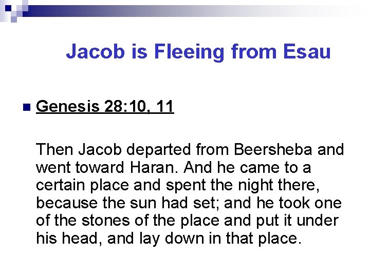 Jacob is Fleeing from Esau n Genesis 28: 10, 11 Then Jacob departed from