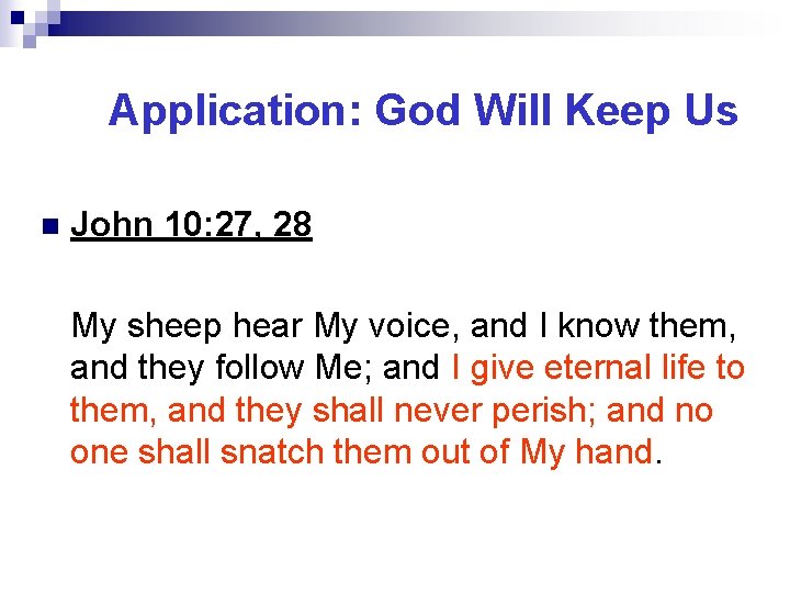 Application: God Will Keep Us n John 10: 27, 28 My sheep hear My