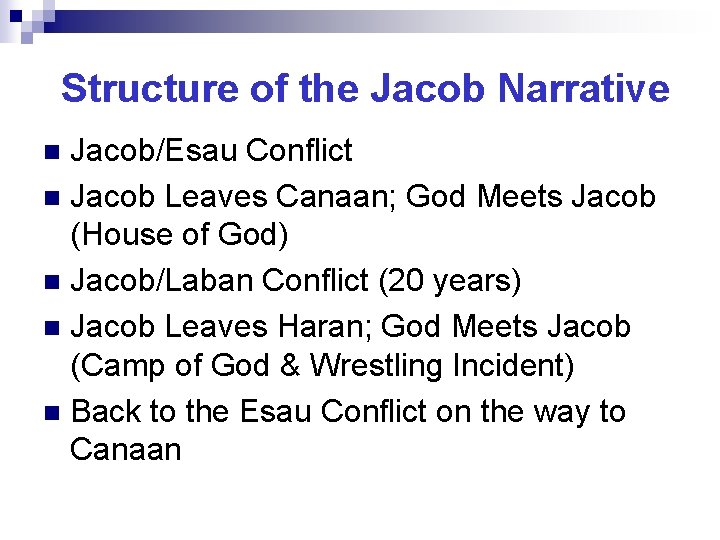 Structure of the Jacob Narrative Jacob/Esau Conflict n Jacob Leaves Canaan; God Meets Jacob