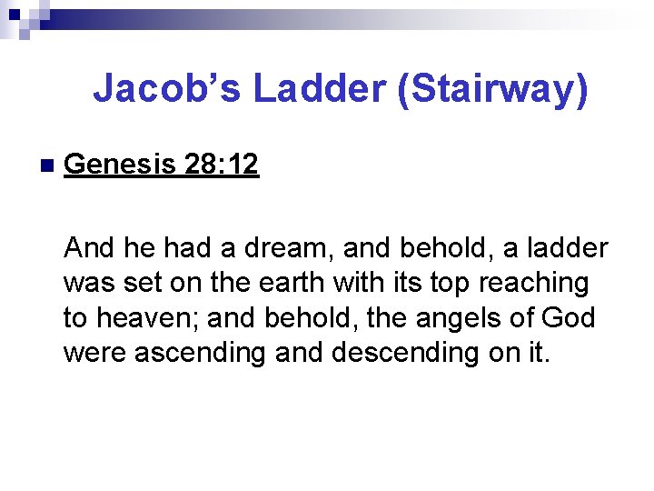 Jacob’s Ladder (Stairway) n Genesis 28: 12 And he had a dream, and behold,