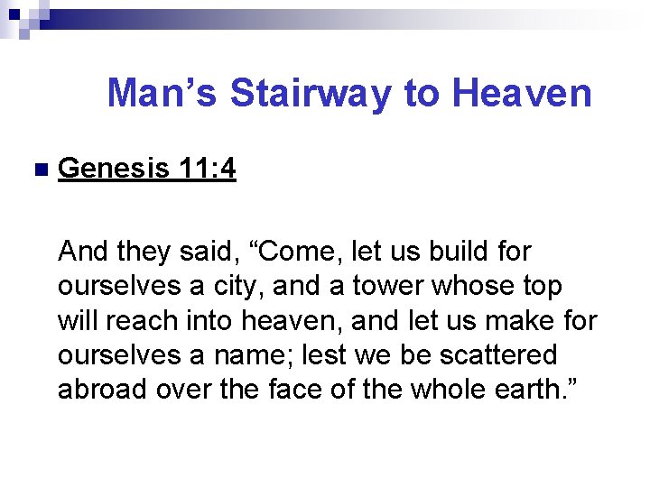 Man’s Stairway to Heaven n Genesis 11: 4 And they said, “Come, let us