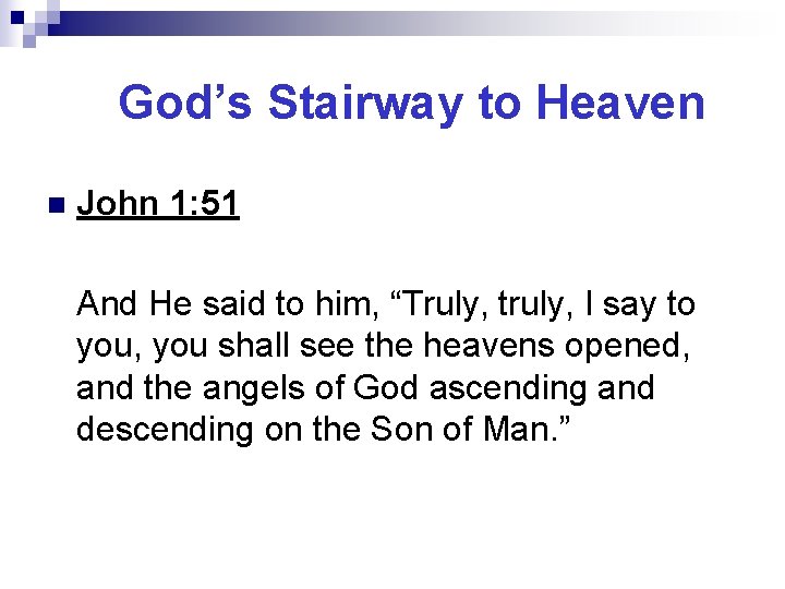 God’s Stairway to Heaven n John 1: 51 And He said to him, “Truly,