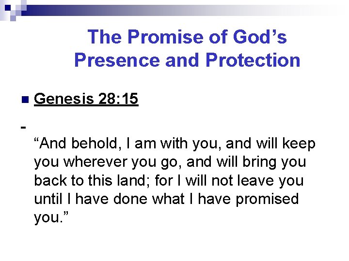 The Promise of God’s Presence and Protection n Genesis 28: 15 “And behold, I