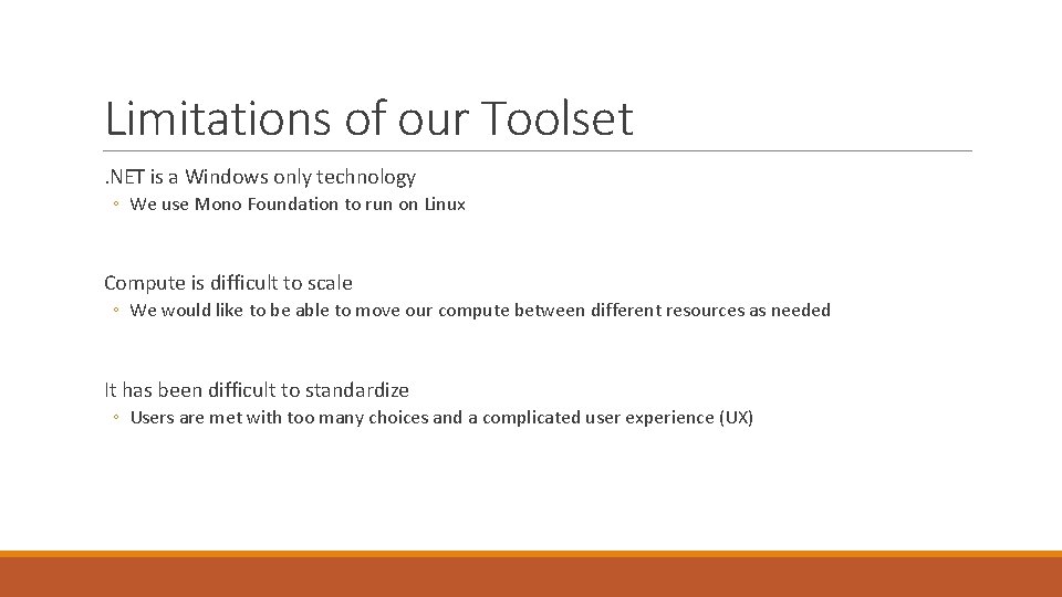 Limitations of our Toolset. NET is a Windows only technology ◦ We use Mono