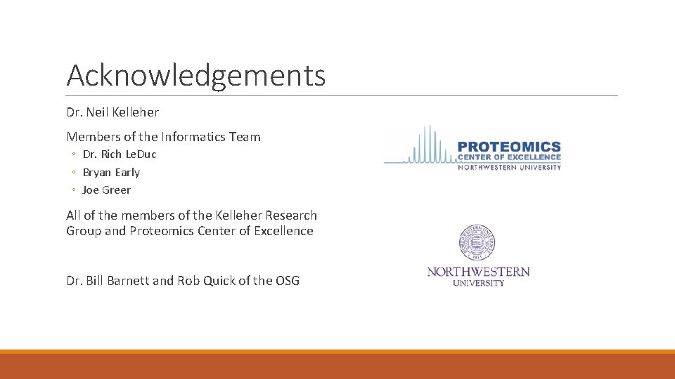 Acknowledgements Dr. Neil Kelleher Members of the Informatics Team ◦ Dr. Rich Le. Duc