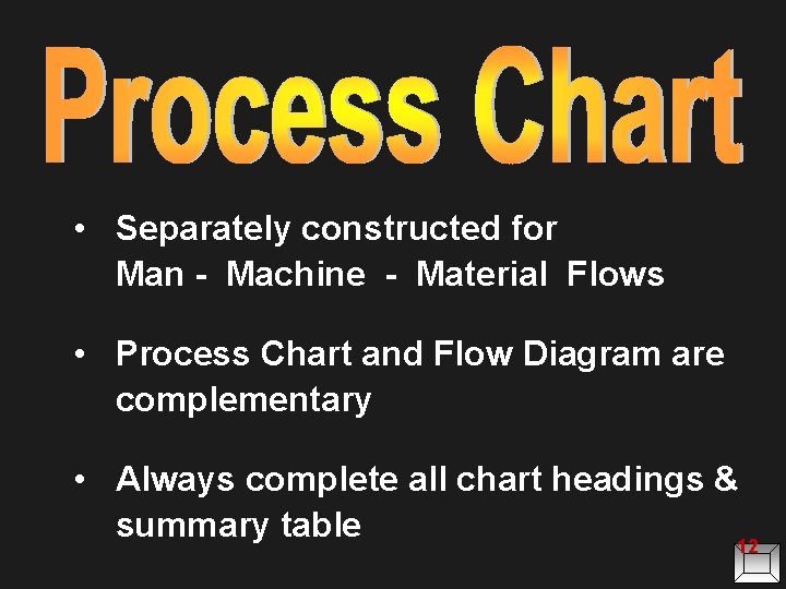 • Separately constructed for Man - Machine - Material Flows • Process Chart • Separately constructed for Man - Machine - Material Flows • Process Chart