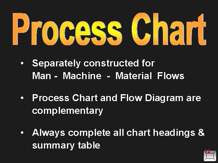  • Separately constructed for Man - Machine - Material Flows • Process Chart