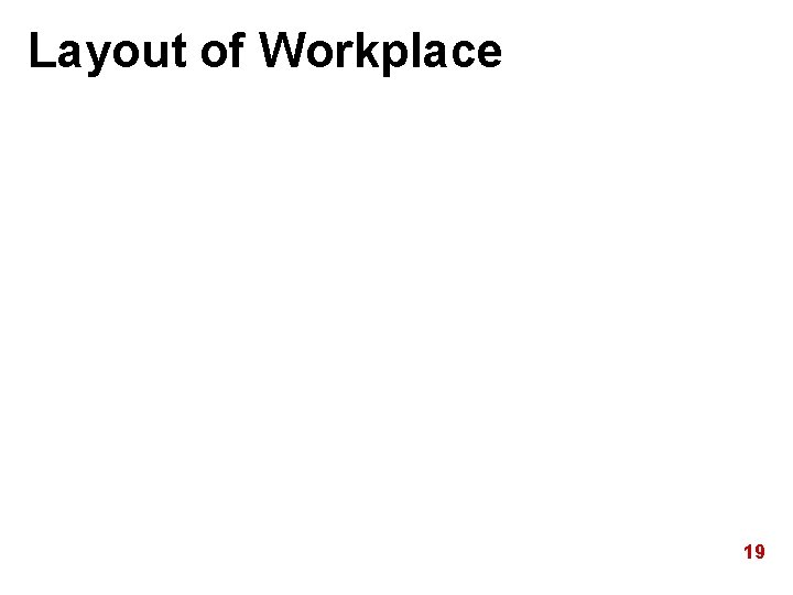 Layout of Workplace 19 Layout of Workplace 19