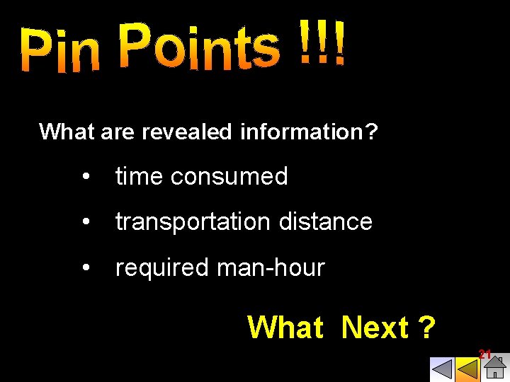 What are revealed information? • time consumed • transportation distance • required man-hour What What are revealed information? • time consumed • transportation distance • required man-hour What
