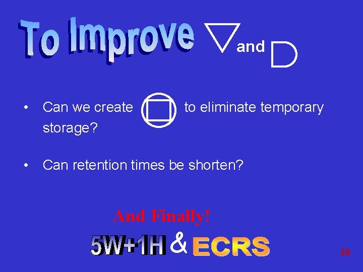 and • Can we create storage? to eliminate temporary • Can retention times be