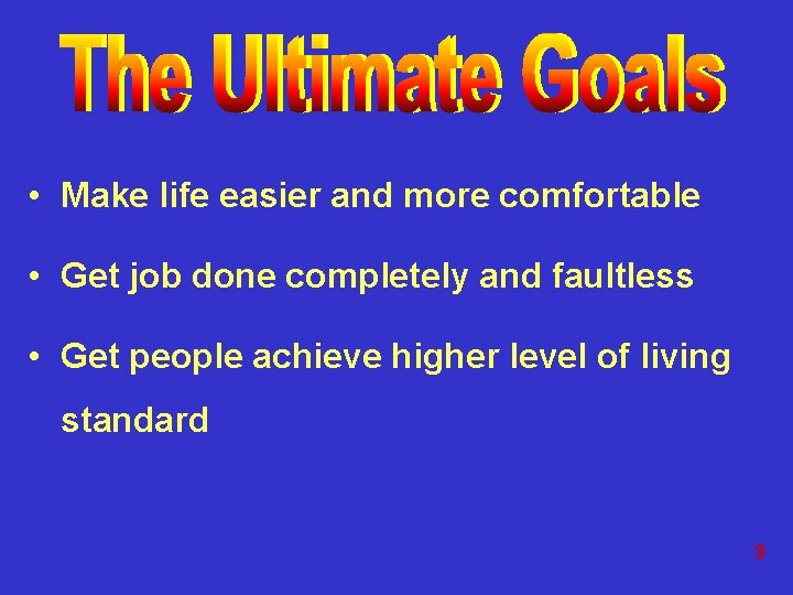 • Make life easier and more comfortable • Get job done completely and • Make life easier and more comfortable • Get job done completely and